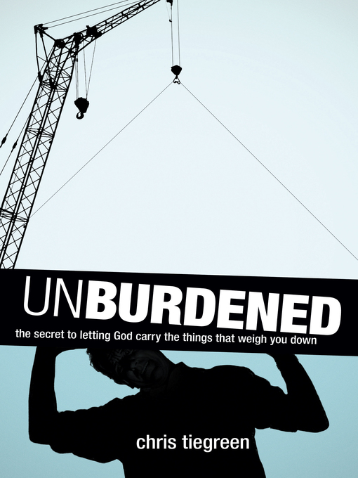 Title details for Unburdened by Chris Tiegreen - Available